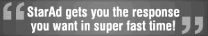 StarAd gets you the response you want in super fast time!