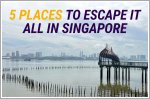 Escape the hustle and bustle at these 5 locations in Singapore