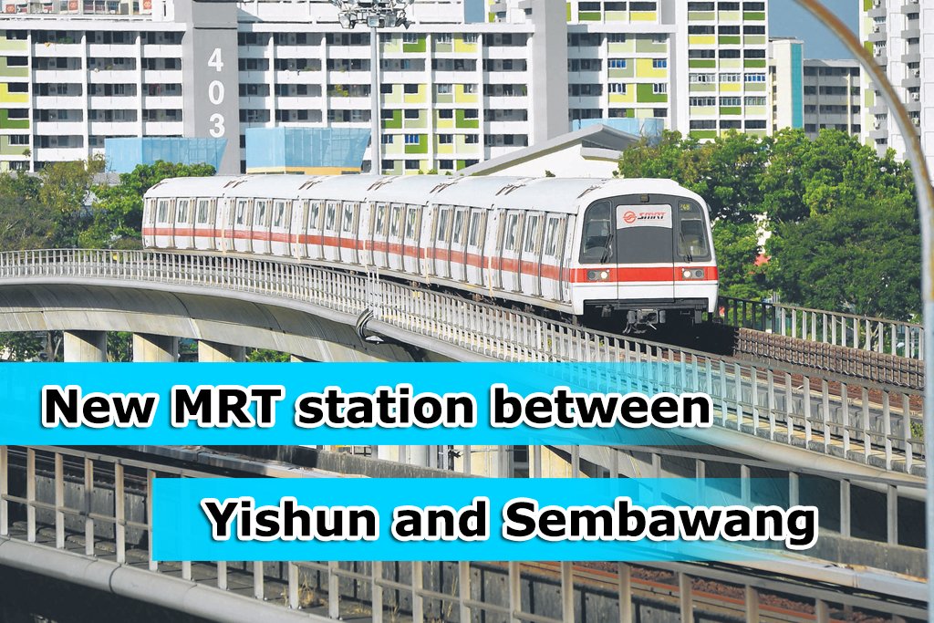 New MRT station to be constructed between Yishun and Sembawang - Sgcarmart