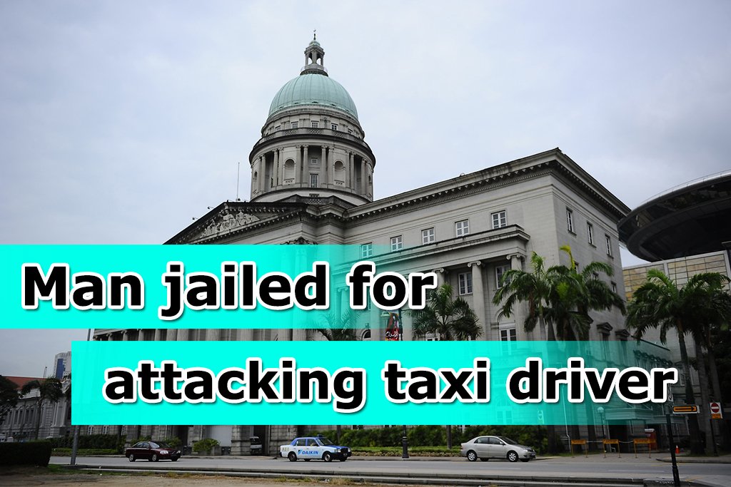 Man jailed for punching taxi driver after ride - Sgcarmart